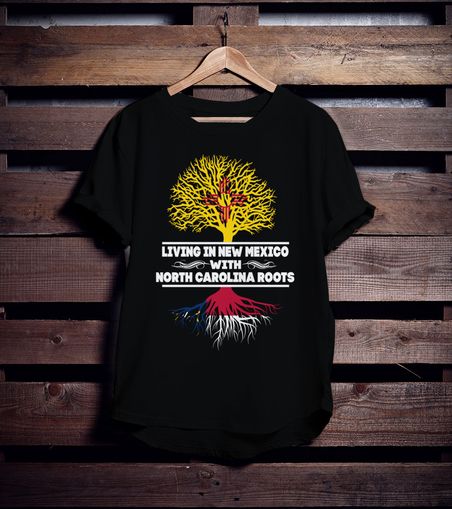 Living In New Mexico With North Carolina Roots Yellow Tree Symbol And State Connection T-Shirt