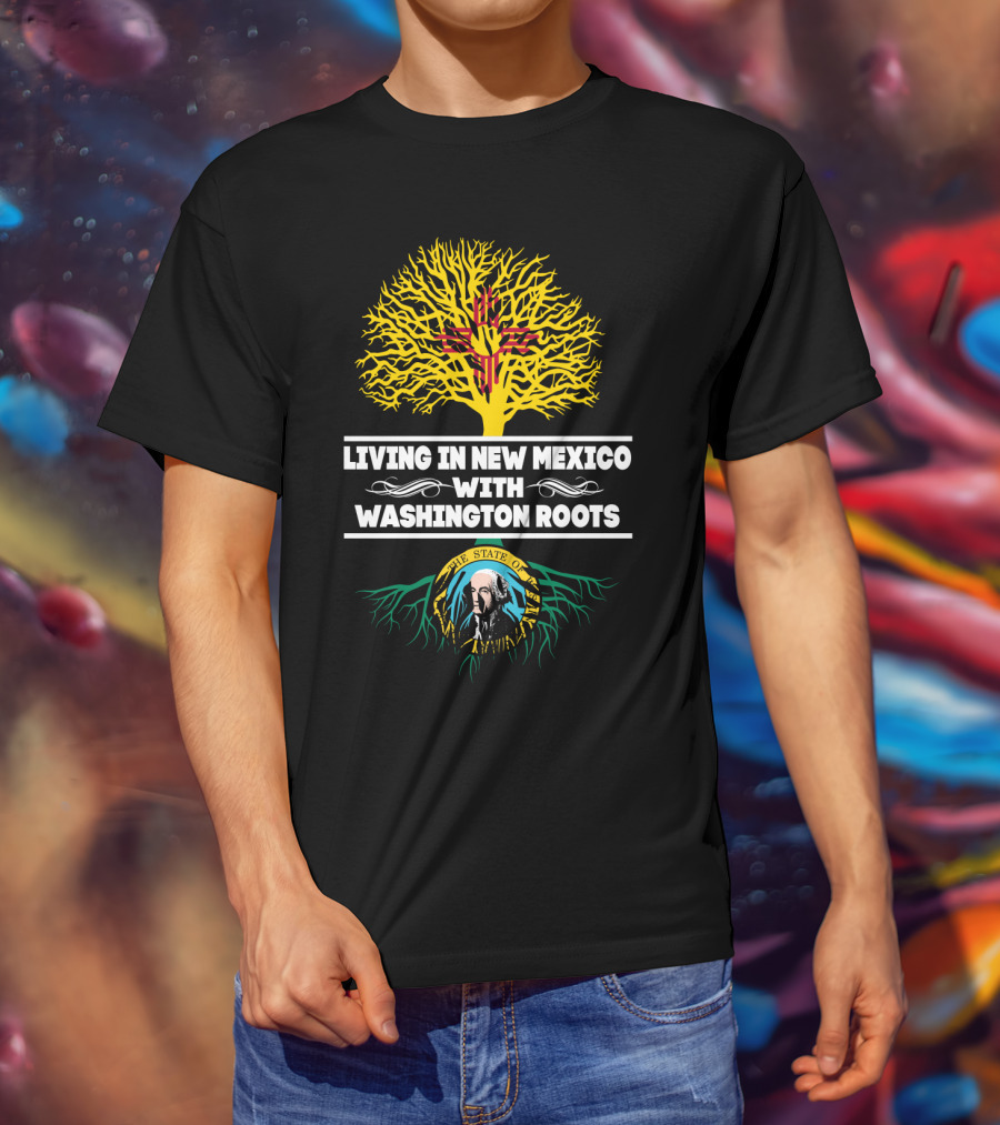 Living In New Mexico With Washington Roots Featuring Zia Sun Symbol And Washington State Seal T-Shirt