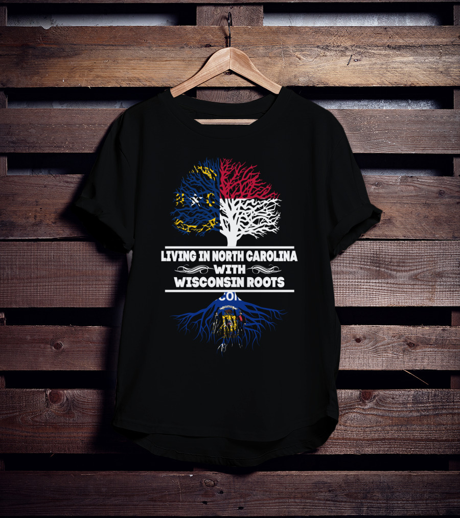 Living In North Carolina With Wisconsin Roots Showcasing State Flags And Tree Symbolism T-Shirt