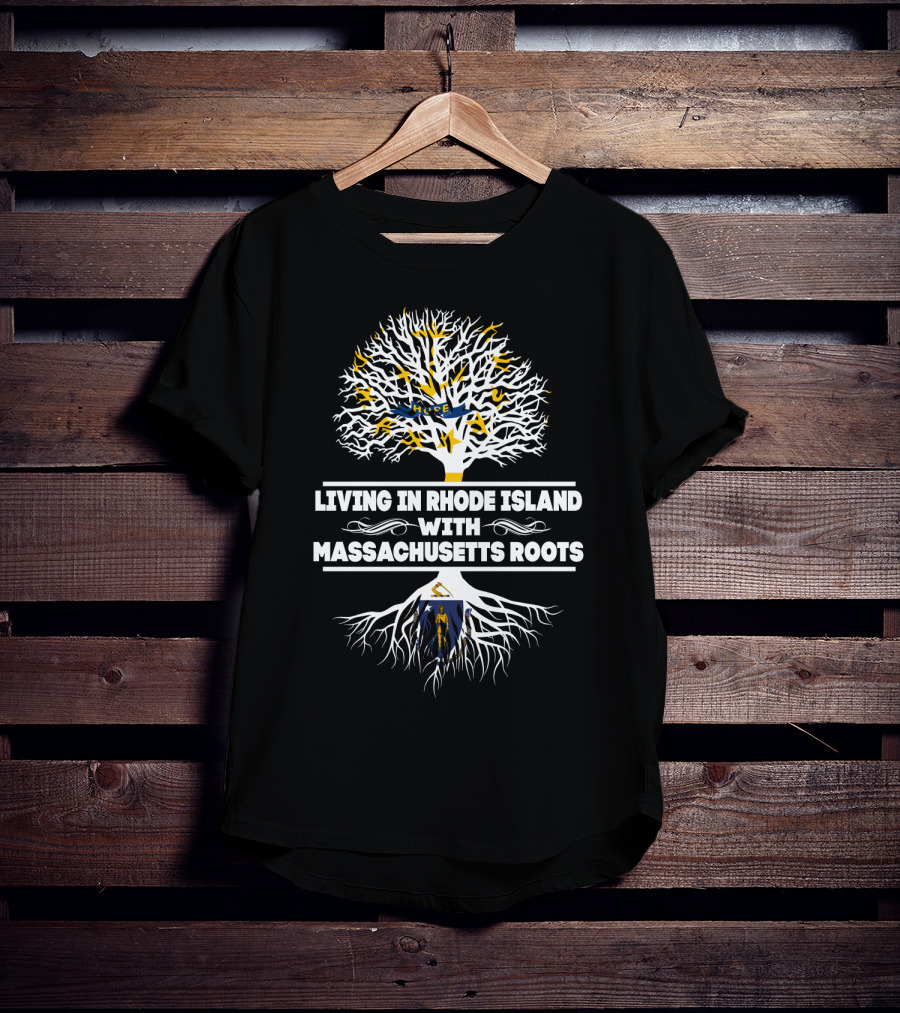 Living In Rhode Island With Proud Massachusetts Roots And Iconic Tree Symbolism T-Shirt