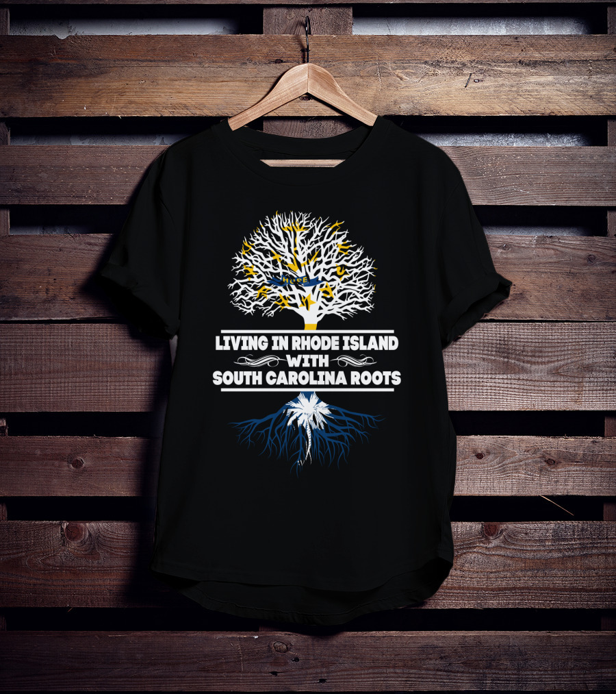 Living In Rhode Island With South Carolina Heritage Tree Symbolism Roots T-Shirt