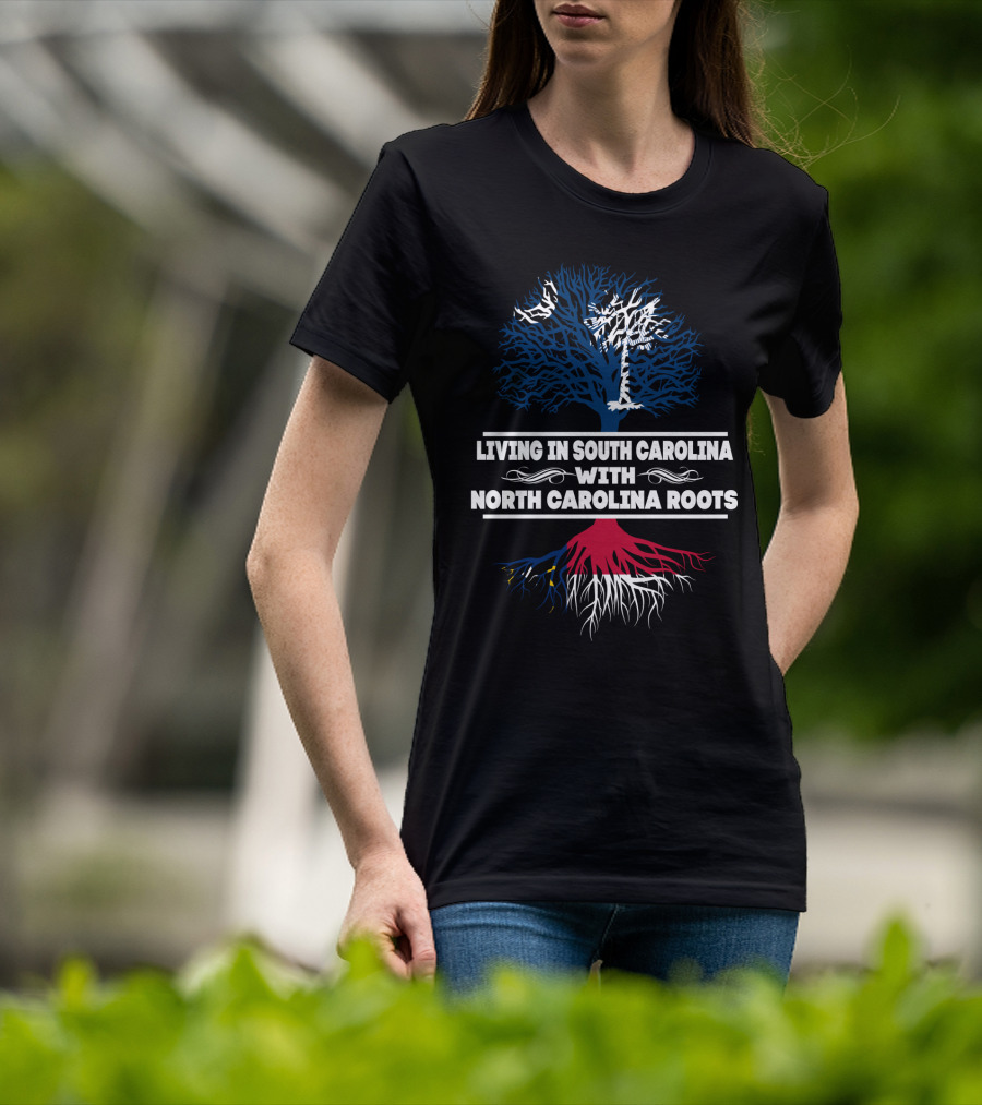 Living In South Carolina With North Carolina Roots Tree Design Featuring State T-Shirt