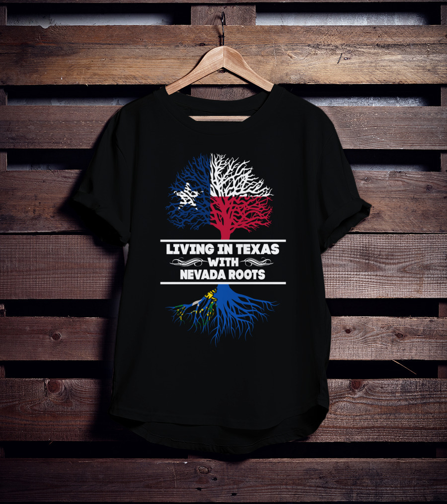 Living In Texas With NEVADA Roots Texas Flag Tree T-Shirt