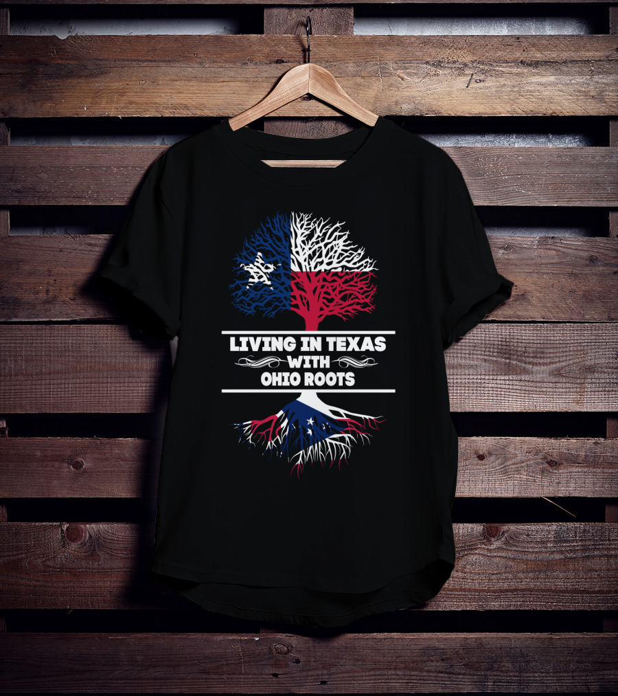 Texas And Ohio State Pride: Living In Texas With Ohio Roots T-Shirt