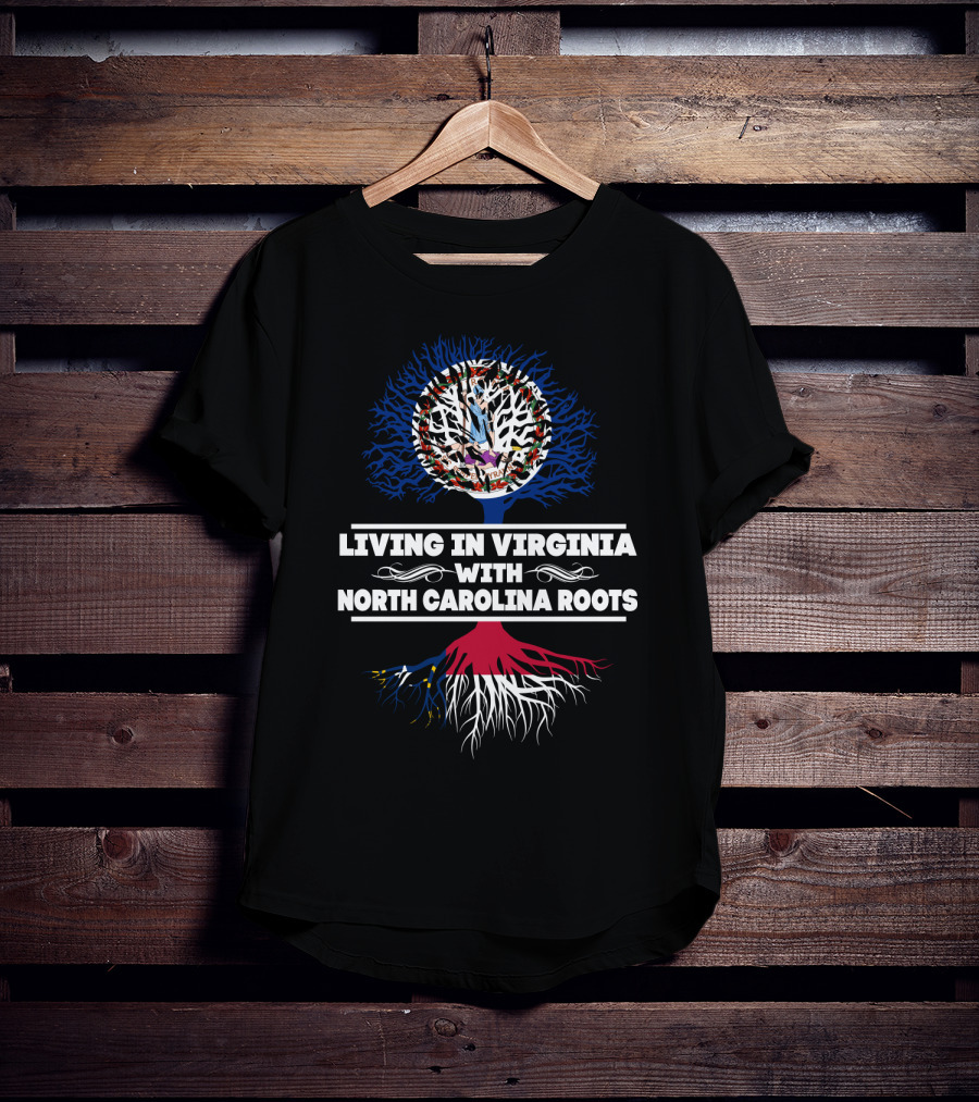 Living In Virginia Proudly Embracing NORTH CAROLINA Roots With Symbolic Tree T-Shirt