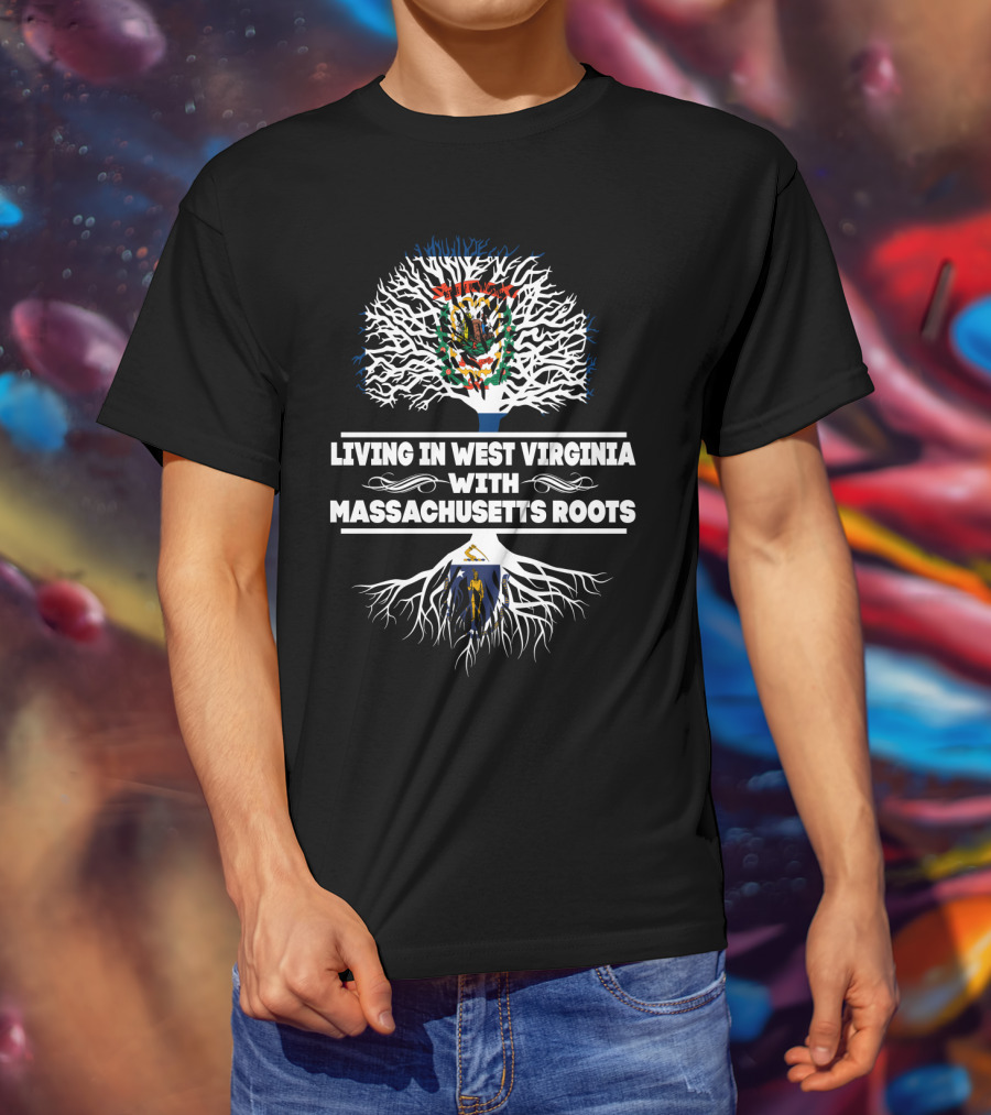 Proudly Celebrating West Virginia Life With Deep Massachusetts Heritage Roots T-Shirt