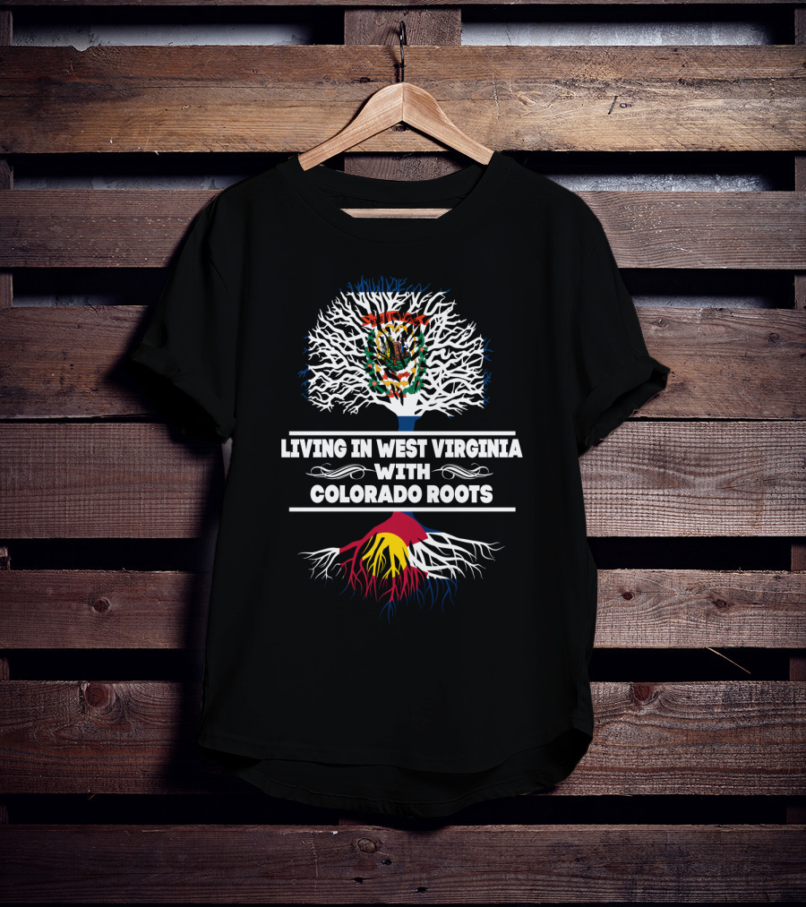 West Virginia Living With Colorado Roots Tree T-Shirt