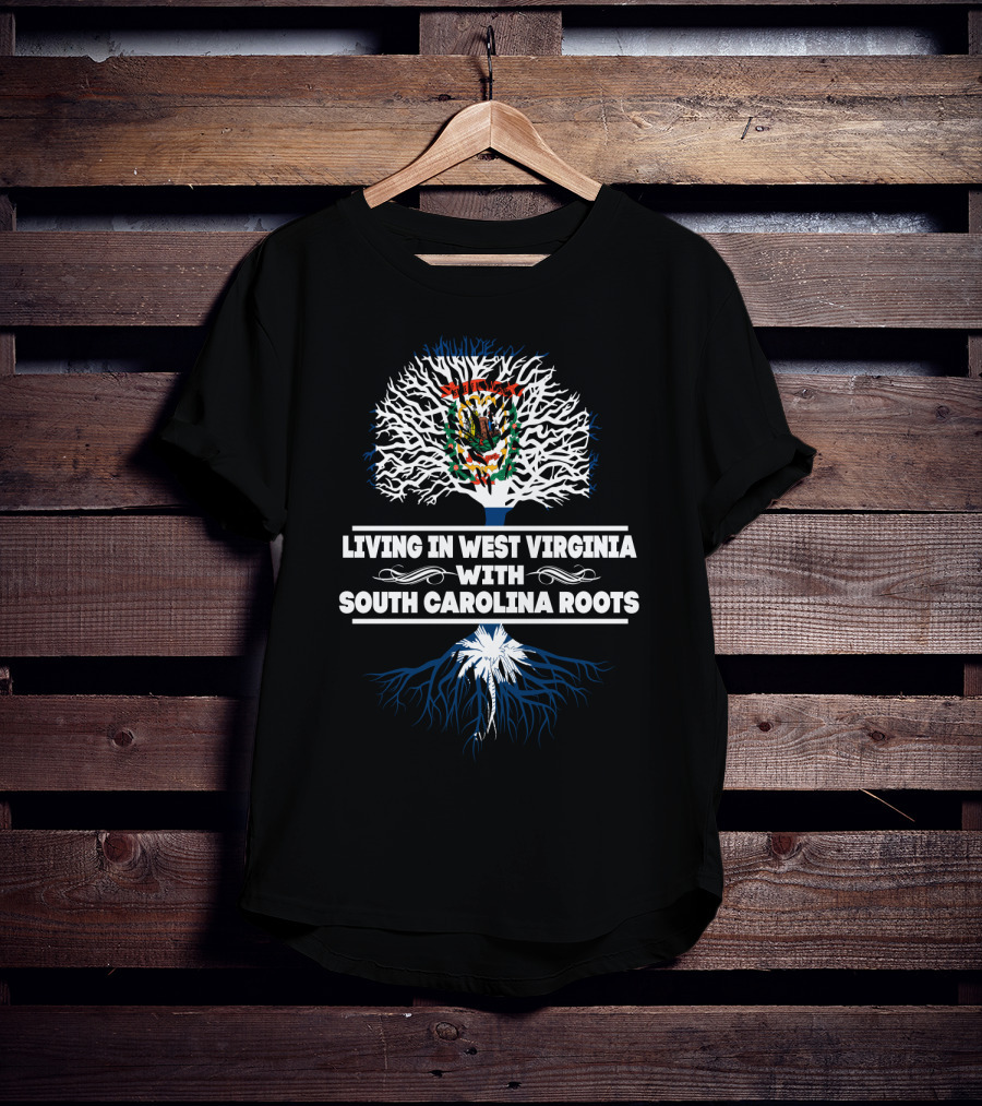 Living In West Virginia With South Carolina Roots State Flag Tree T-Shirt