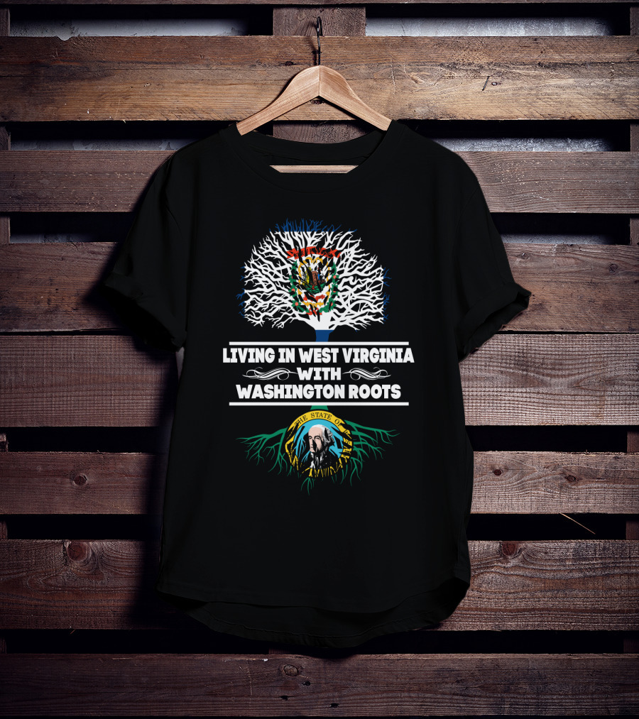 Living In West Virginia With The State Of Washington Roots Tree T-Shirt
