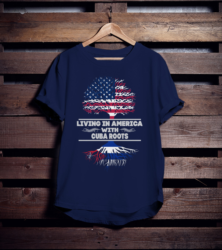Living IN America With Cuba Roots T-Shirt