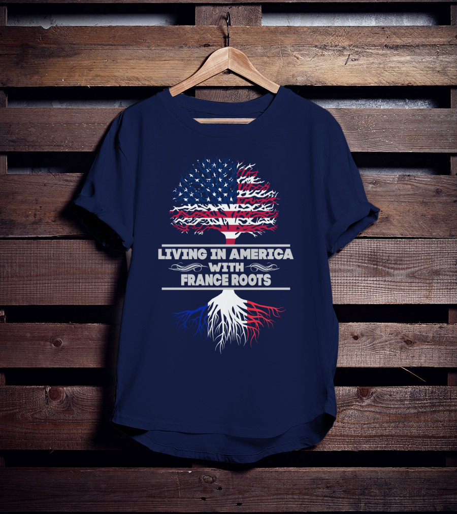Living IN America With France Roots T-Shirt