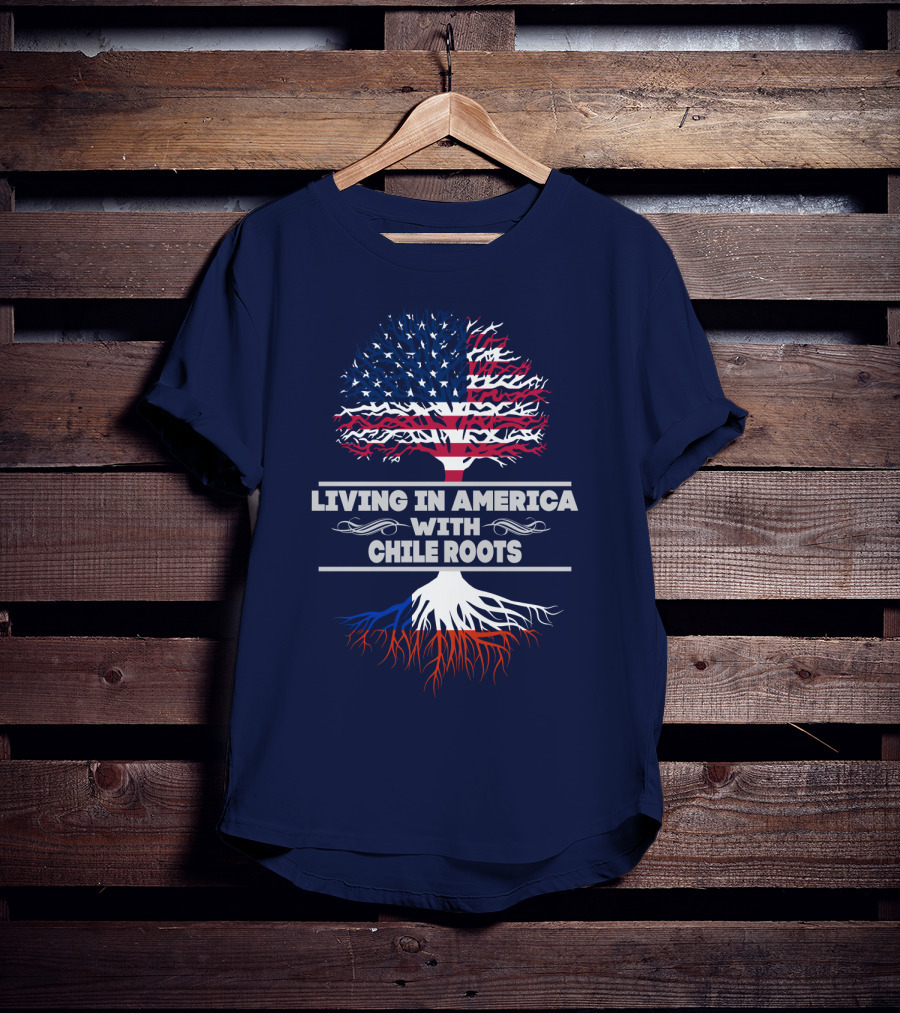 Living IN America With Chile Roots T-Shirt