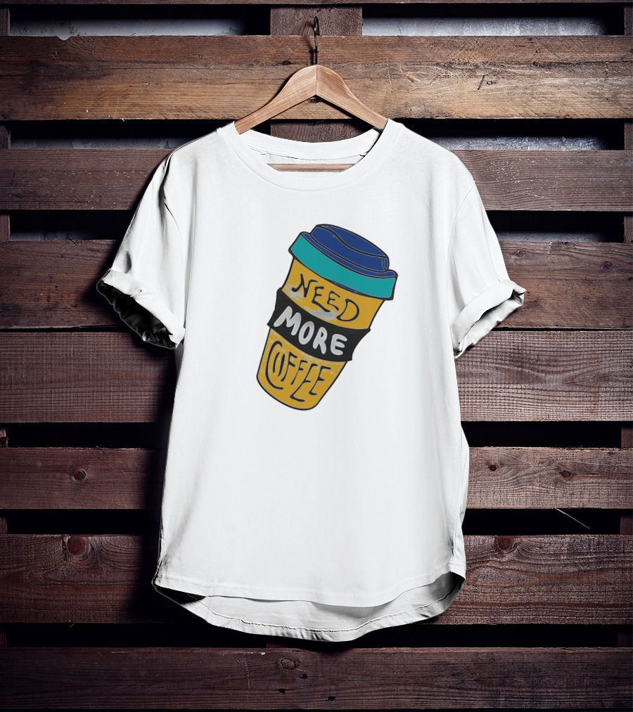 Need More Coffee Cup Funny Expression T-Shirt