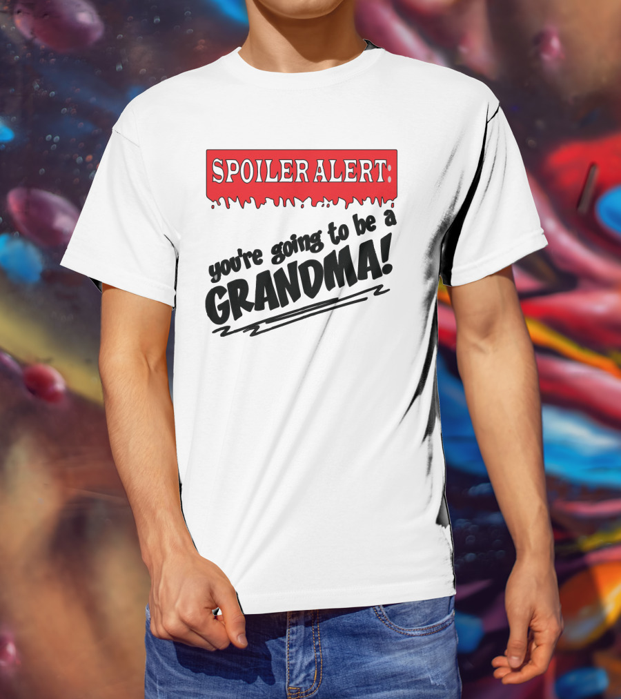 Spoiler Alert You're Going To Be A Grandma T-Shirt