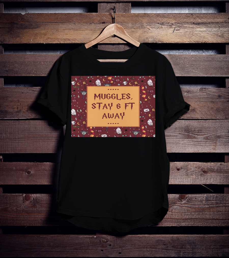 Muggles Stay 6 Ft Away Wizards T-Shirt