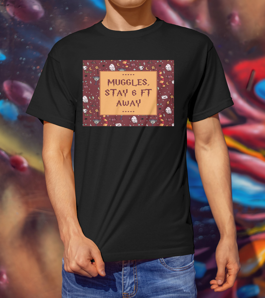 Muggles Stay 6 Ft Away Wizards T-Shirt