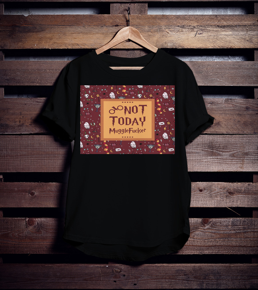 Not Today MuggleFucker Wizard T-Shirt