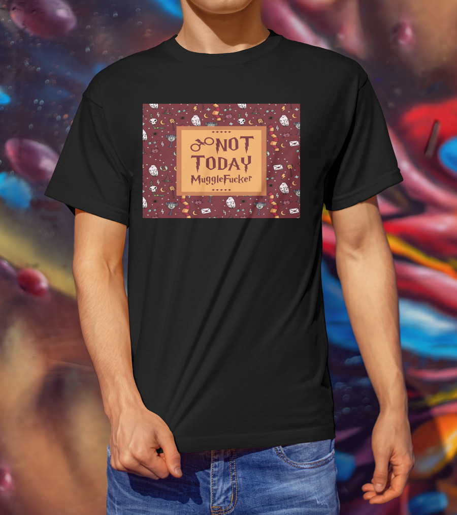 Not Today MuggleFucker Wizard T-Shirt