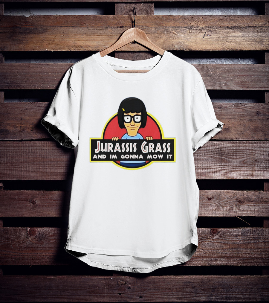 Tina Belcher Parody With Jurassis Grass And I'm Gonna Mow It T-Shirt