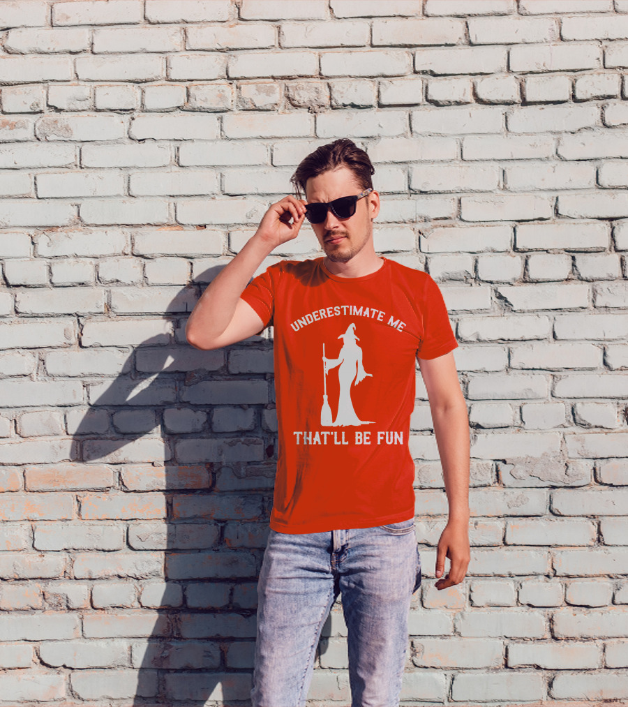 Underestimate Me That'll Be Fun Witch Silhouette With Broom On Orange Background T-Shirt