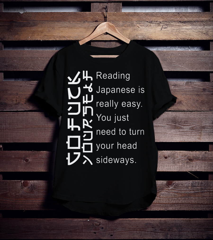 Reading Japanese Is Really Easy You Just Need To Turn Your Head Sideways Vertical Text Optical Illusion T-Shirt