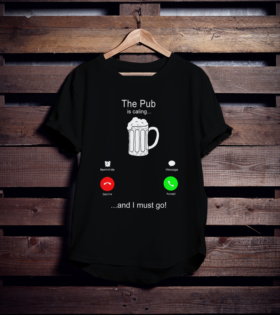 The Pub Is Calling Decline Accept And I Must Go T-Shirt