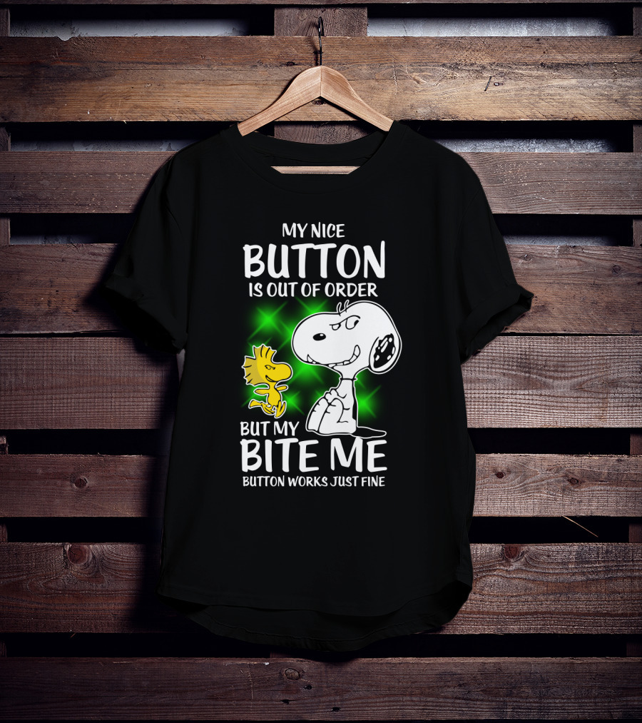 Snoopy And Woodstock My Nice Button Is Out Of Order But My Bite Me Button Works Just Fine T-Shirt