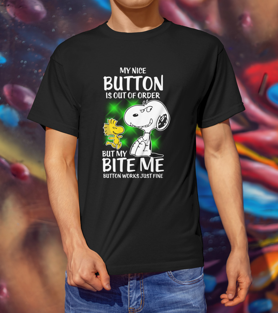 Snoopy And Woodstock My Nice Button Is Out Of Order But My Bite Me Button Works Just Fine T-Shirt