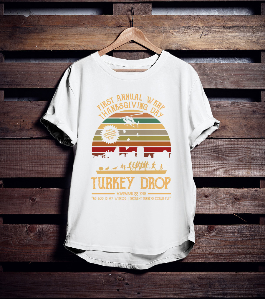 First Annual WKRP Thanksgiving Day Turkey Drop November 22 1978 As God Is My Witness I Thought Turkeys Could Fly T-Shirt