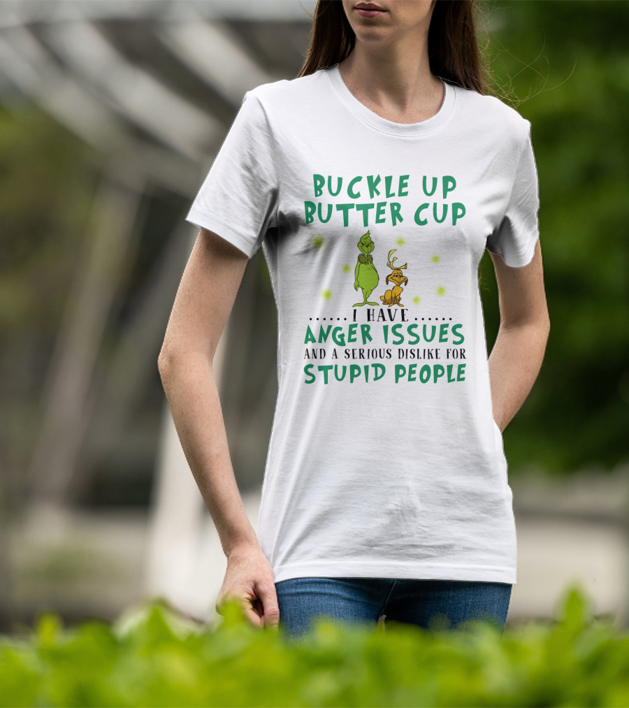 Buckle Up Buttercup Grinch And Dog I Have Anger Issues Dislike Stupid People T-Shirt