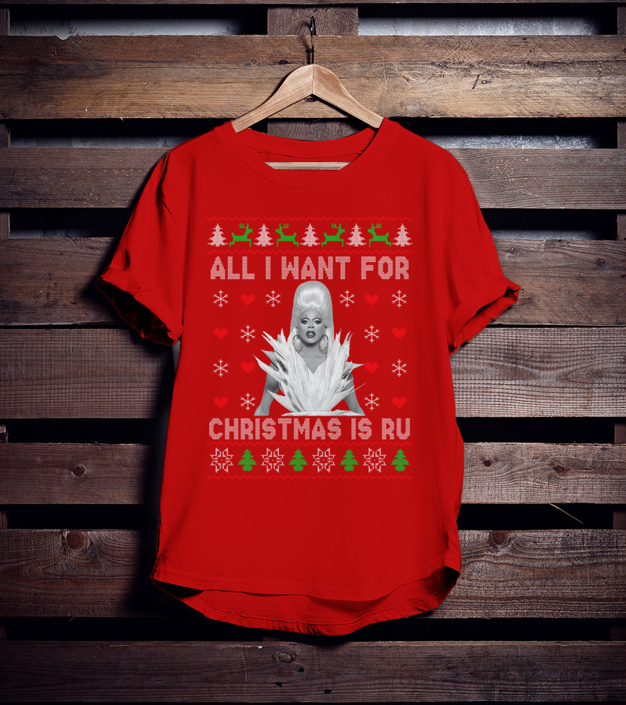 All I Want For Christmas Is Ru T-Shirt