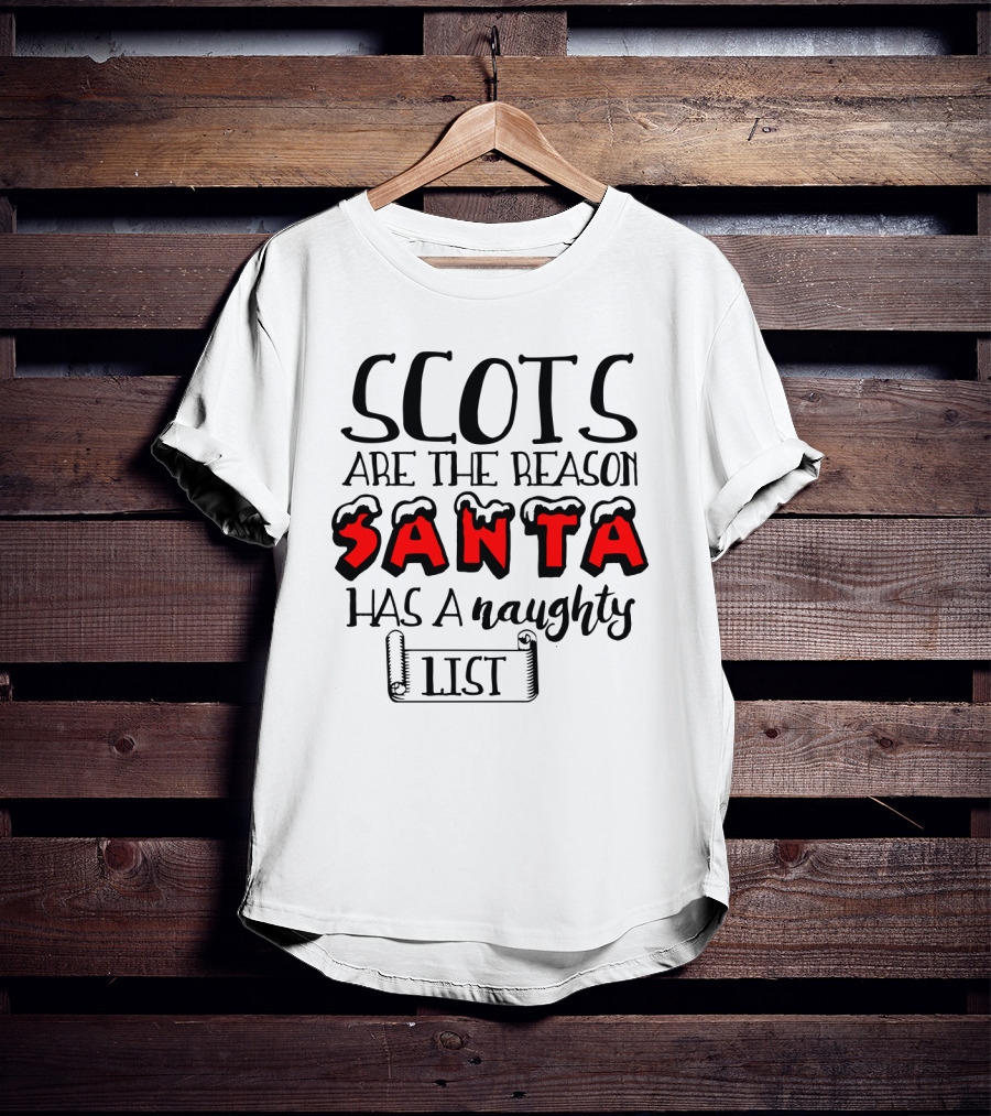 Scots Are The Reason Santa Has A Naughty List Santa Font And Naughty List Scroll T-Shirt