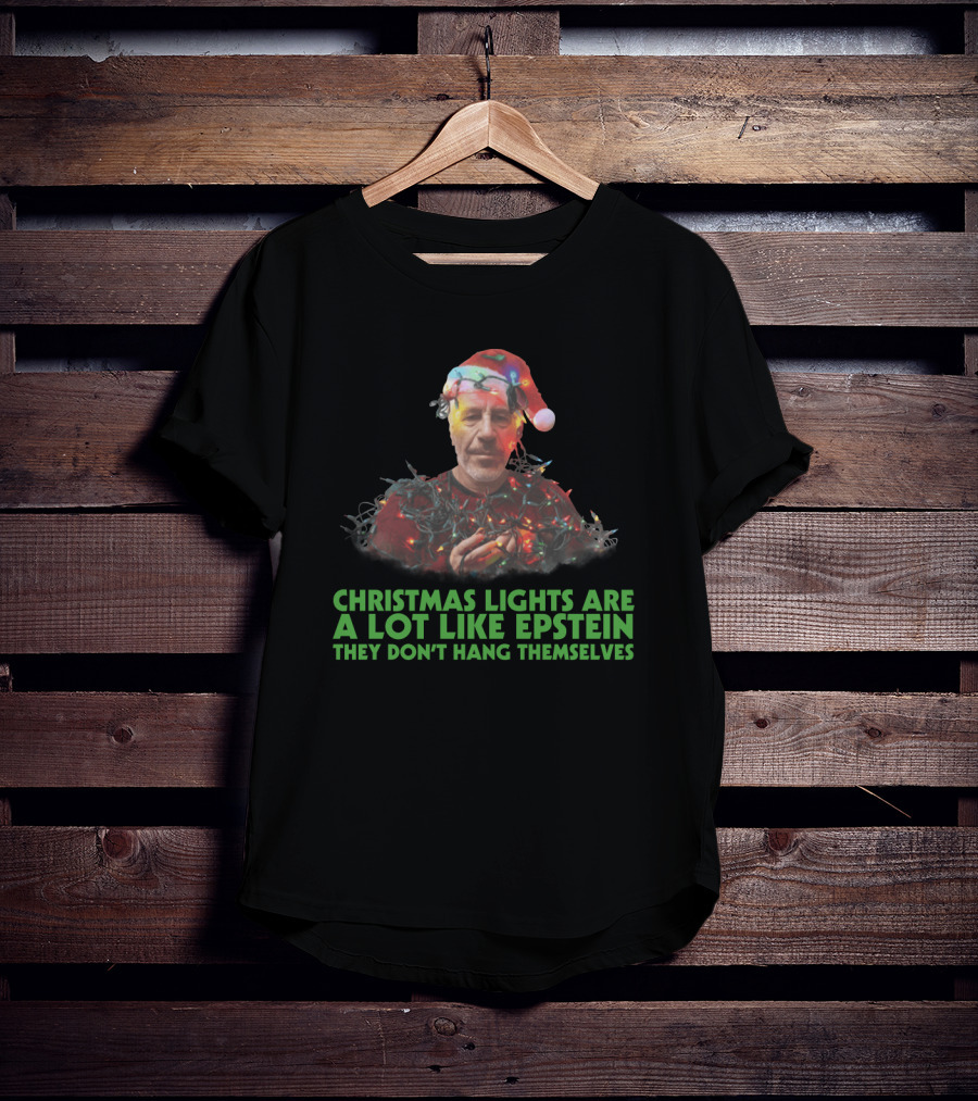 Christmas Lights Are A Lot Like Epstein They Don't Hang Themselves Santa Hat T-Shirt
