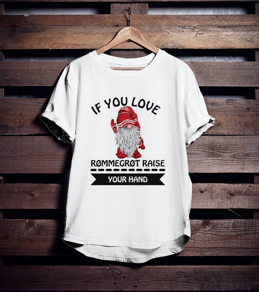 If You Love Rommegrot Raise Your Hand Nordic Gnome T-Shirt