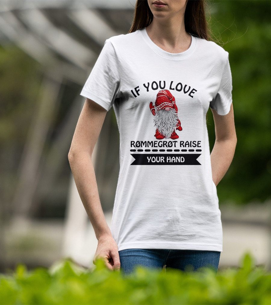 If You Love Rommegrot Raise Your Hand Nordic Gnome T-Shirt