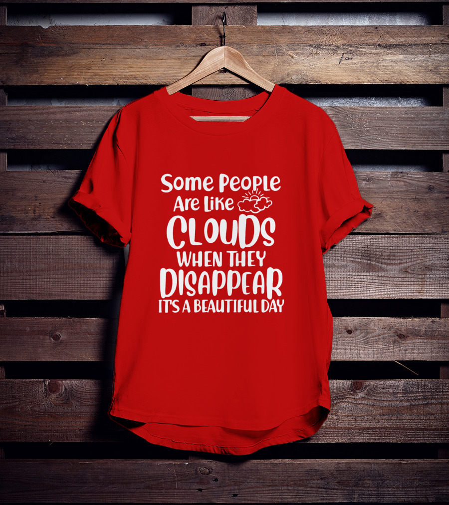Some People Are Like Clouds When They Disappear It's A Beautiful Day T-Shirt