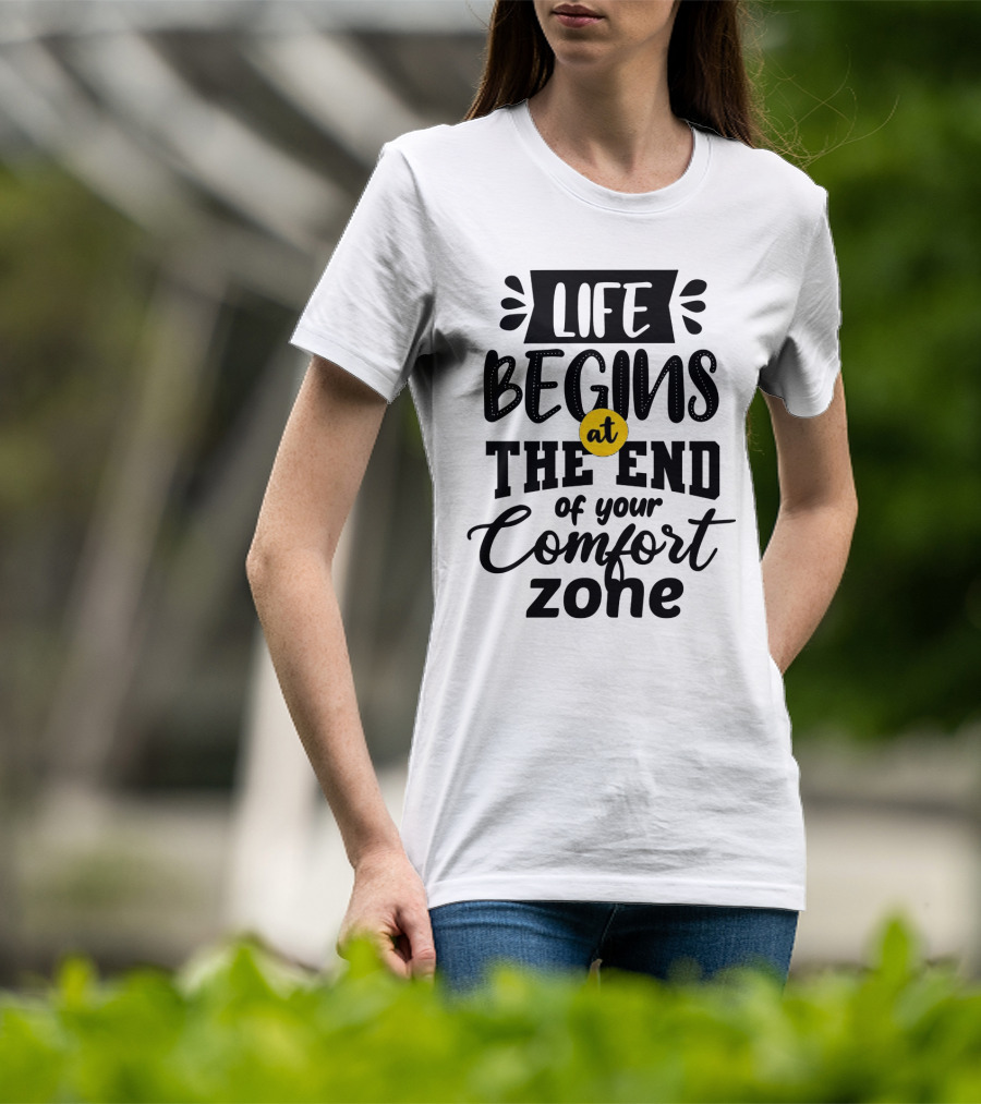 Life Begins At The End Of Your Comfort Zone Motivational Phrase T-Shirt