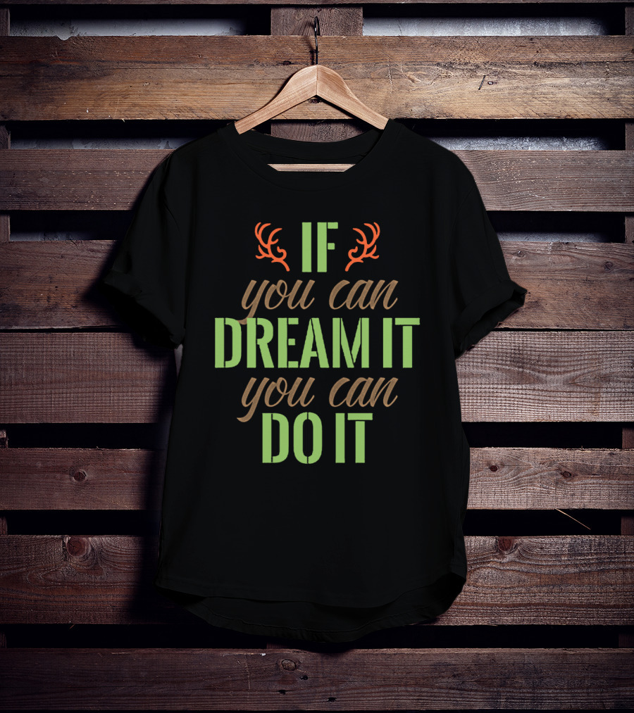 If You Can Dream It You Can Do It Antlers T-Shirt