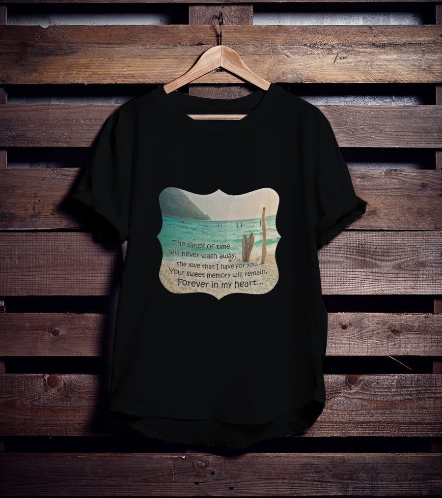 The Sands Of Time Will Never Wash Away Your Sweet Memory Forever In My Heart T-Shirt