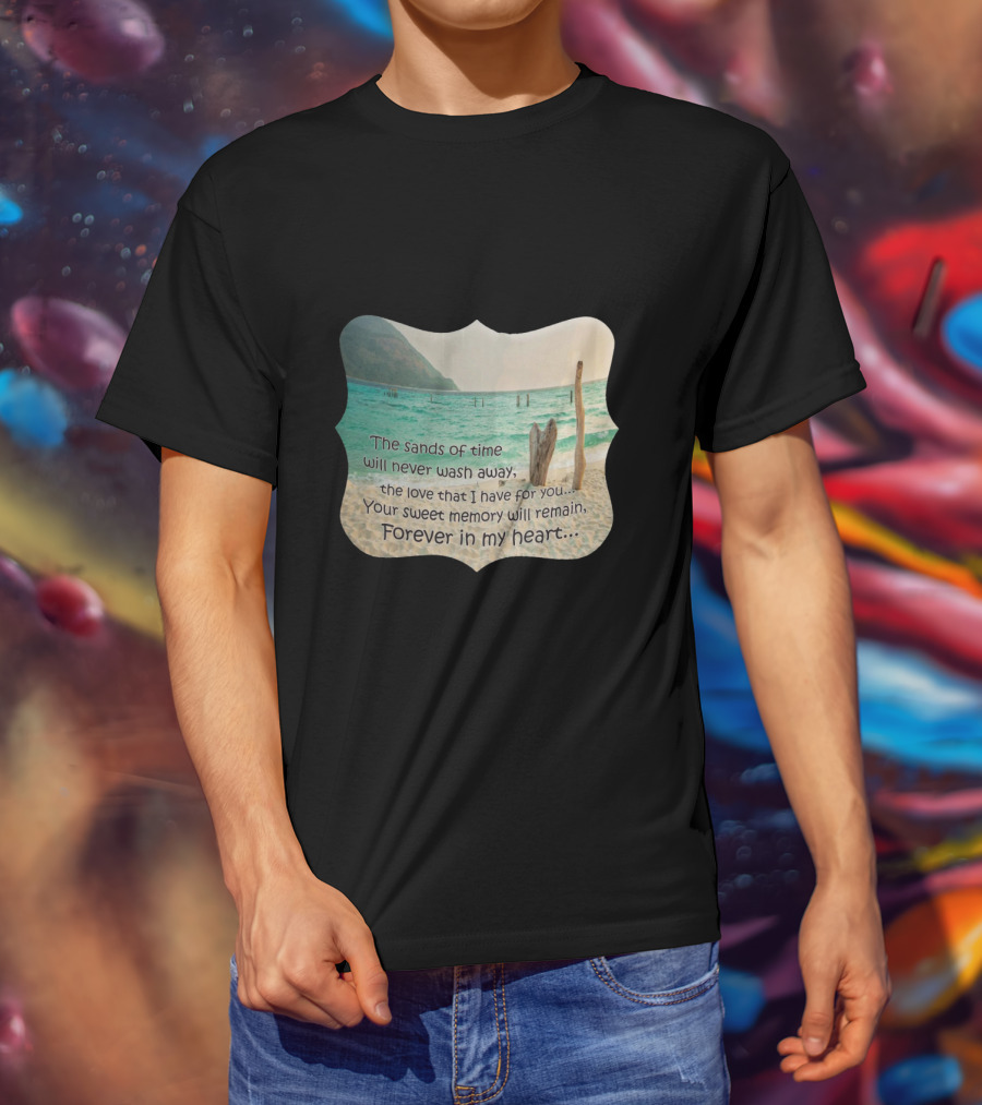 The Sands Of Time Will Never Wash Away Your Sweet Memory Forever In My Heart T-Shirt