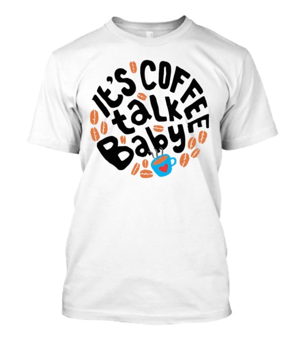 It's Coffee Talk Baby Fun Design With Heart Cup And Beans T-Shirt