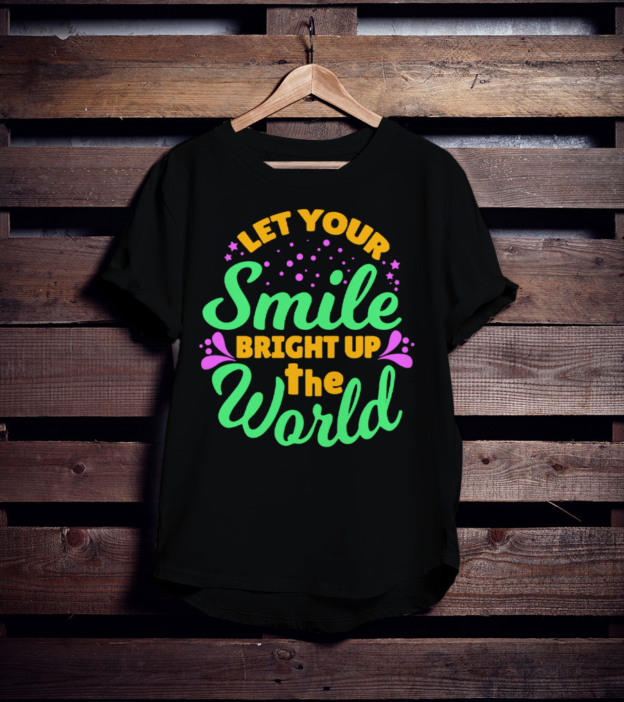Let Your Smile Bright Up The World T-Shirt