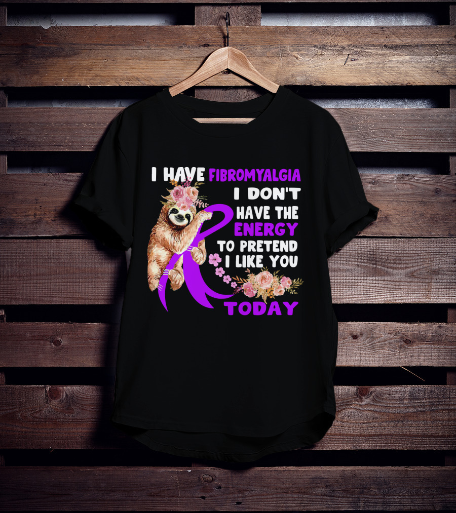 I Have Fibromyalgia I Don't Have The Energy To Pretend I Like You Today Sloth Floral T-Shirt