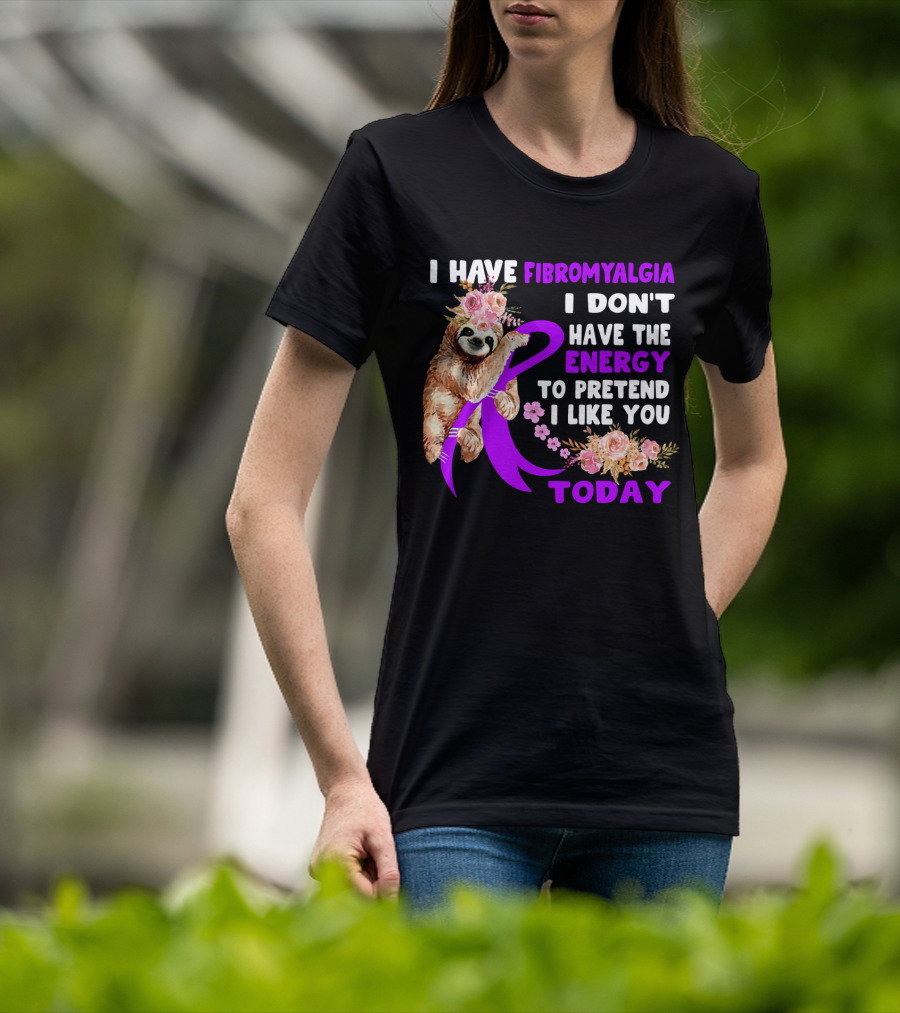 I Have Fibromyalgia I Don't Have The Energy To Pretend I Like You Today Sloth Floral T-Shirt