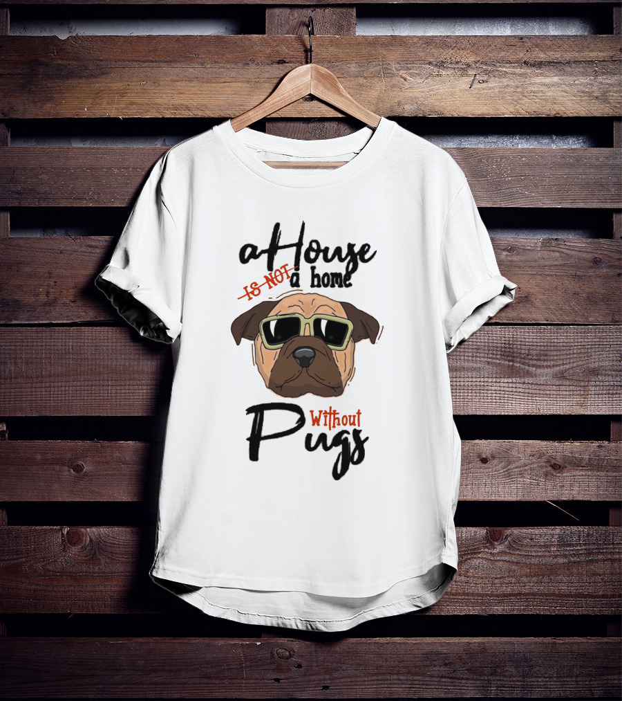 A House A Home Without Pugs T-Shirt