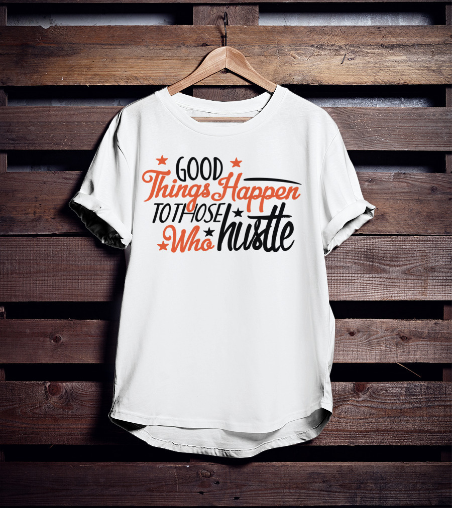 Good Things Happen To Those Who Hustle Star Accents T-Shirt