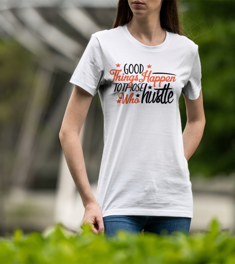 Good Things Happen To Those Who Hustle Star Accents T-Shirt