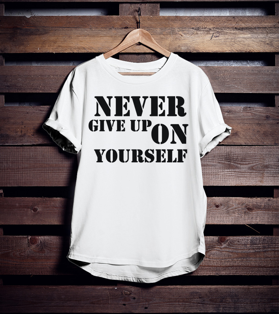 Never Give Up On Yourself Bold Motivational Text T-Shirt