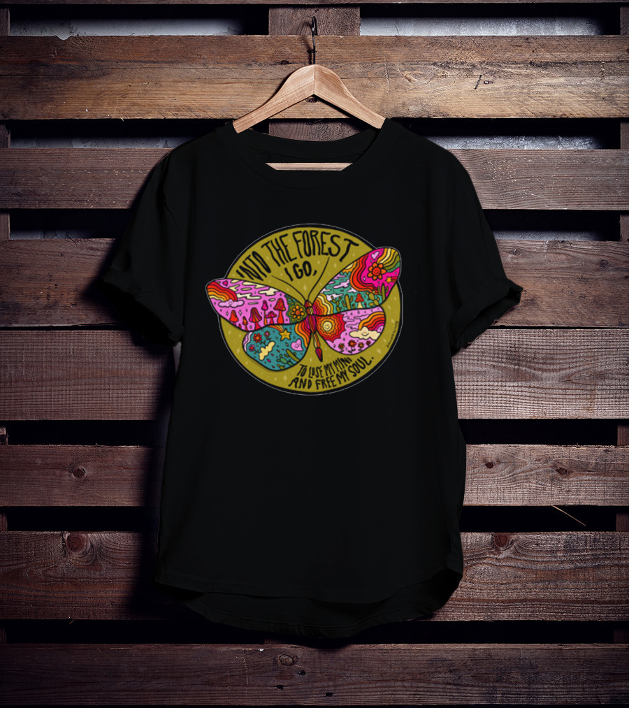 Into The Forest I Go Psychedelic Butterfly Lose My Mind Free My Soul T-Shirt