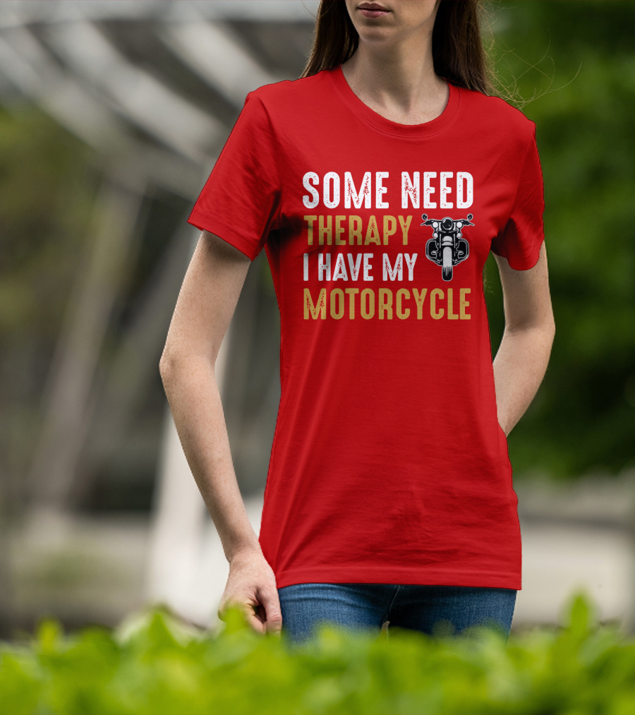 Some Need Therapy I Have My Motorcycle With Front View Handlebar And Headlight T-Shirt